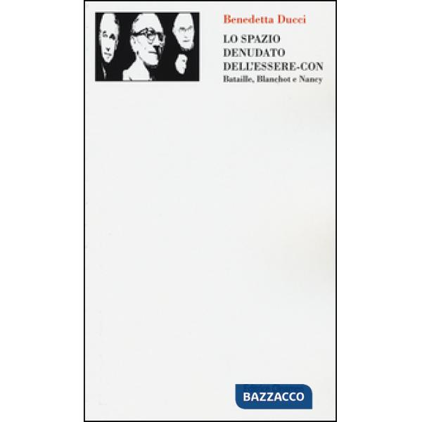 Spazio denudato dell'essere-con. Bataille, Blanchot e Nancy (Lo)