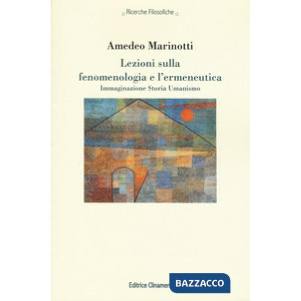 Lezioni sulla fenomenologia e l'ermeneutica. Immaginazione Storia Umanismo