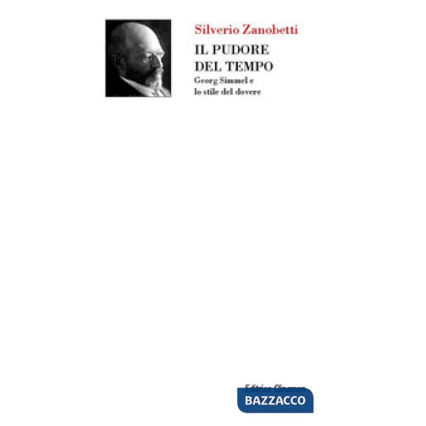 Pudore del tempo. Georg Simmel e lo stile del dovere. Con Segnalibro (Il)