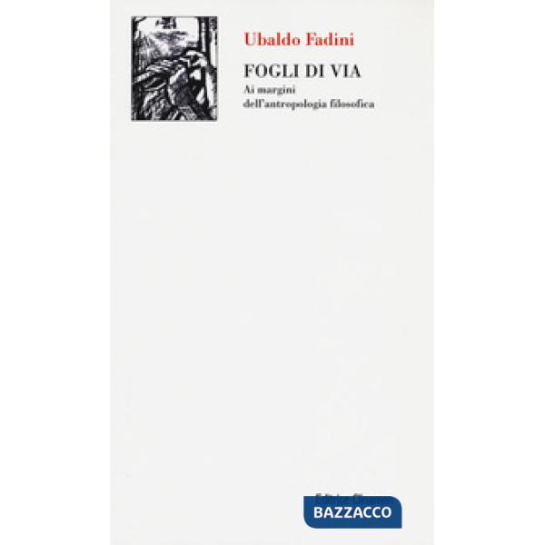 Fogli di via. Ai margini dell'antropologia filosofica