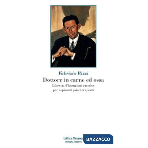 Dottore in carne ed ossa. Libretto di istruzioni emotive per aspiranti psicoterapeuti