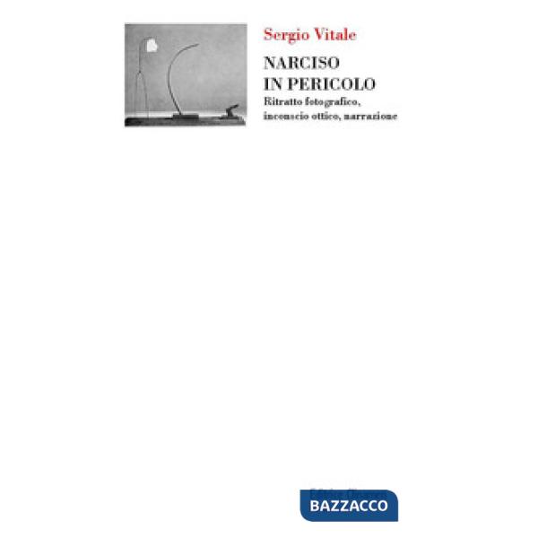 Narciso in pericolo. Ritratto fotografico, inconscio ottico, narrazione