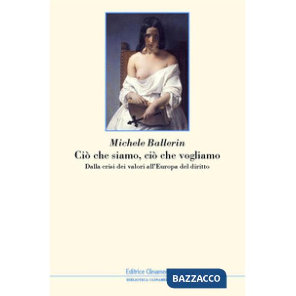 Ciò che siamo, ciò che vogliamo. Dalla crisi dei valori all'Europa del diritto