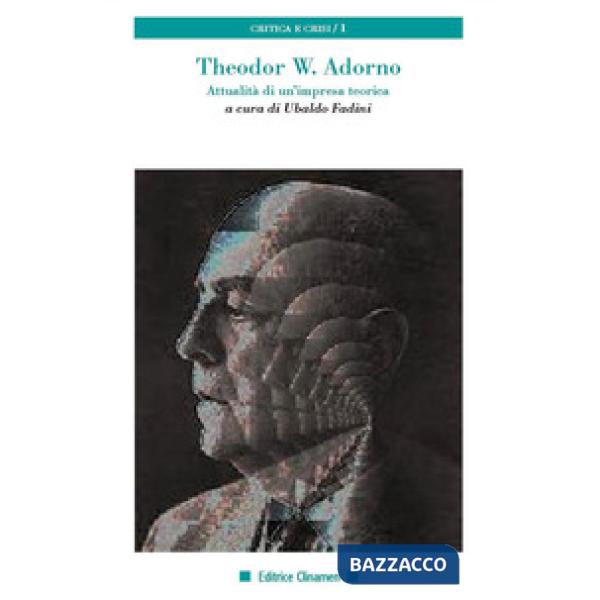 Theodor W. Adorno. Attualità di un'impresa teorica