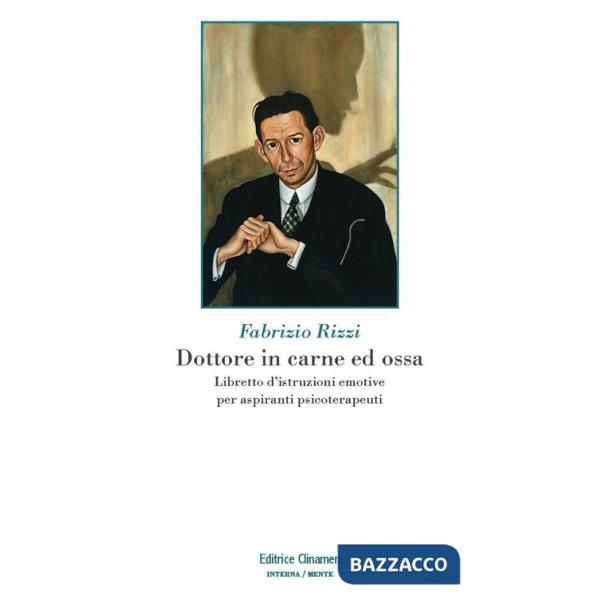Dottore in carne ed ossa. Libretto di istruzioni emotive per aspiranti psicoterapeuti