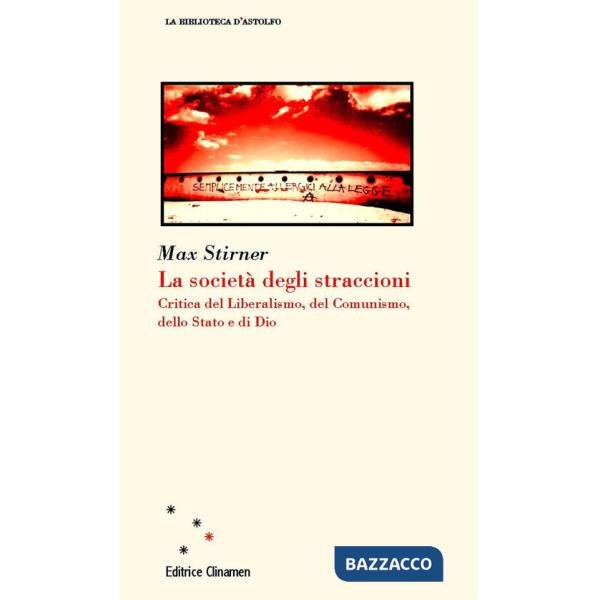 Società degli straccioni. Critica del liberalismo, del comunismo, dello Stato e di Dio (La)