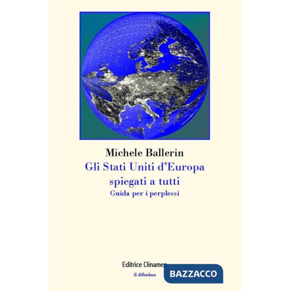 Stati Uniti d'Europa spiegati a tutti. Guida per i perplessi (Gli)