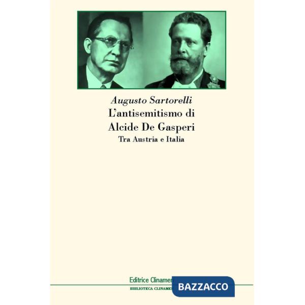 Antisemitismo di Alcide De Gasperi. Tra Austria e Italia (L')