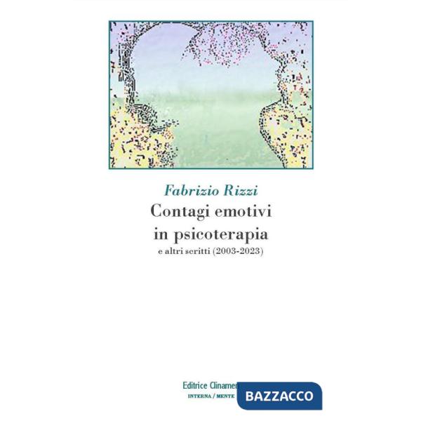 Contagi emotivi in psicoterapia. E altri scritti (2003-2023)