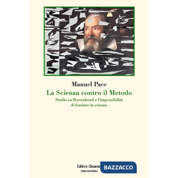 Scienza contro il metodo. Studio su Feyerabend e l'impossibilità di fondare la scienza (La)