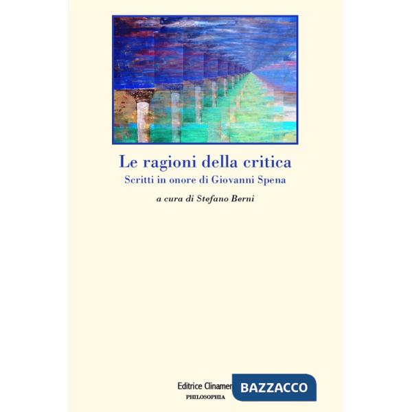 Ragioni della critica. Scritti in onore di Giovanni Spena (Le)