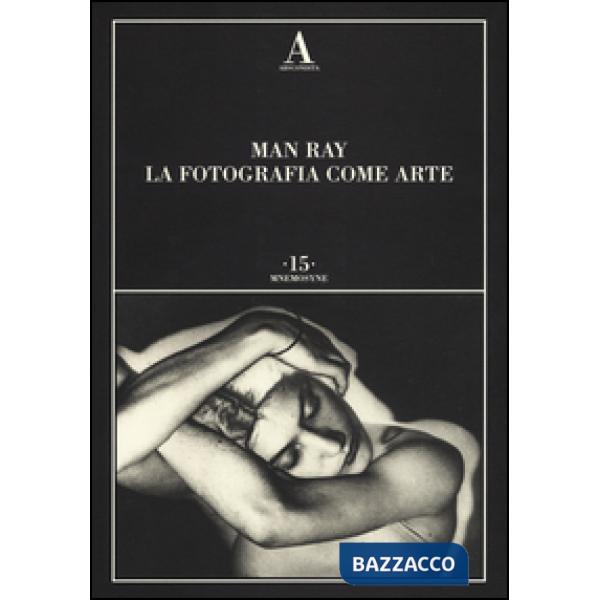 Man Ray. La fotografia come arte