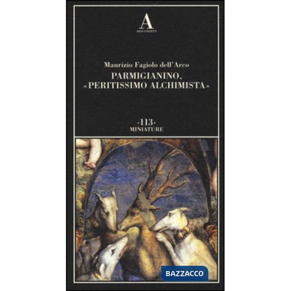 Parmigianino, «peritissimo alchimista»