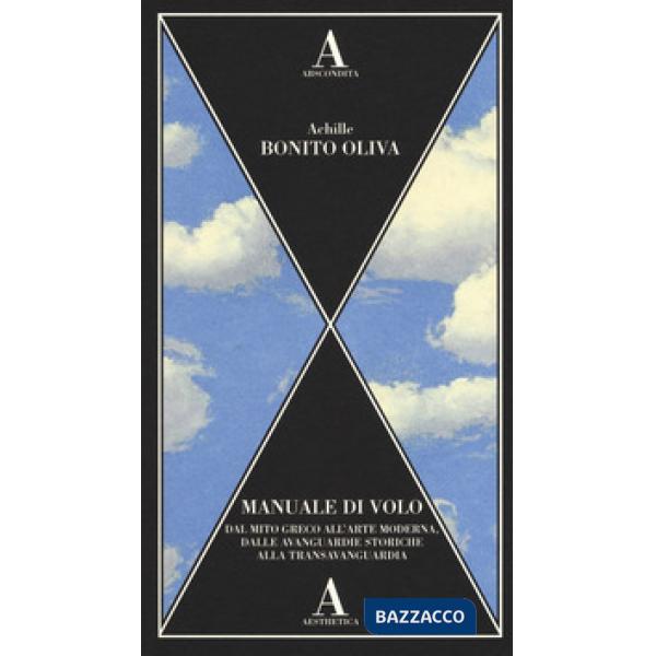 Manuale di volo. Dal mito greco all'arte moderna, dalle avanguardie storiche all