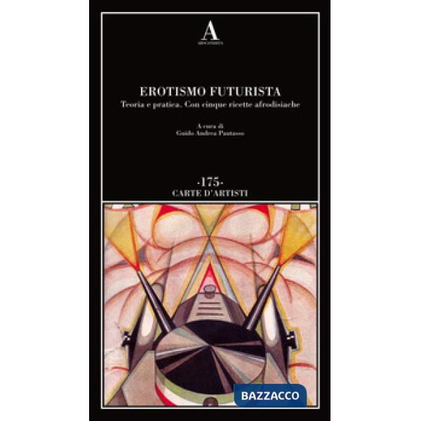 Erotismo futurista. Teoria e pratica. Con cinque ricette afrodisiache