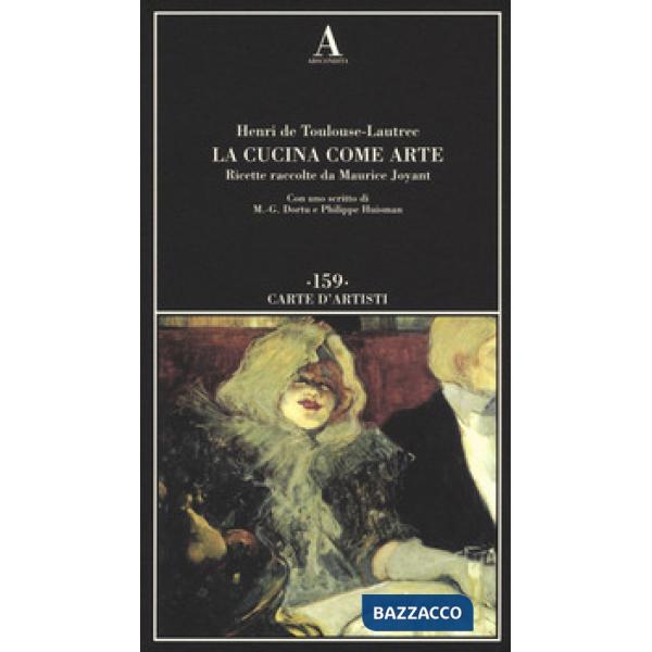 Cucina come arte. Ricette raccolte da Maurice Joyant (La)