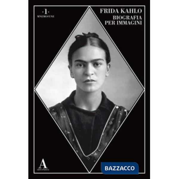 Frida Kahlo. Biografia per immagini