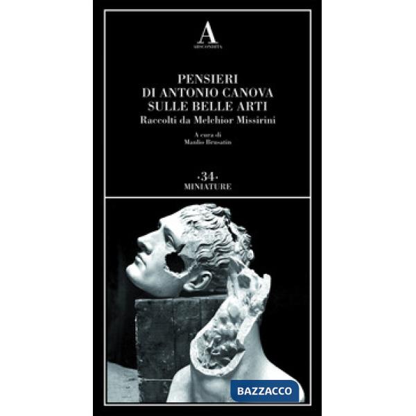 Pensieri di Antonio Canova sulle belle arti. Raccolti da Melchior Missirini