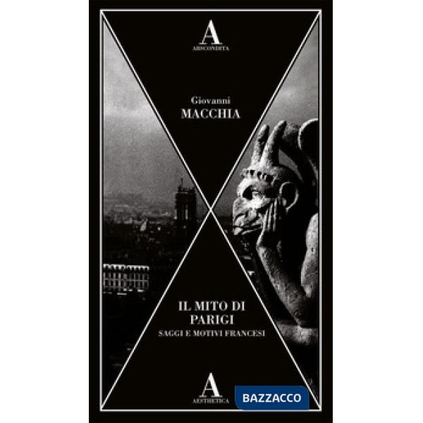 Mito di Parigi. Saggi e motivi francesi (Il)