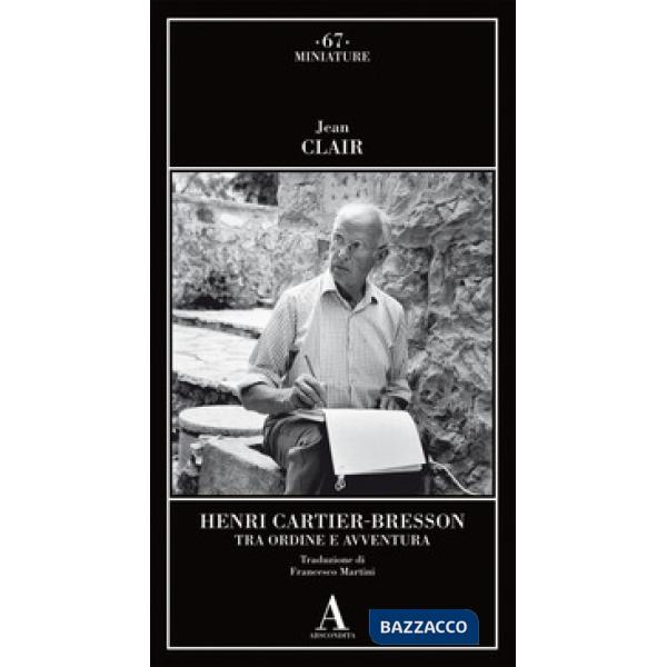 Henri Cartier-Bresson. Tra ordine e avventura