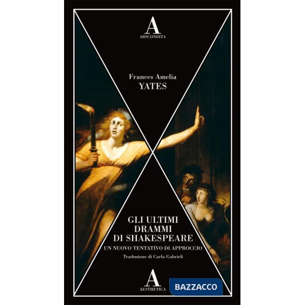 Ultimi drammi di Shakespeare. Un nuovo tentativo di approccio (Gli)