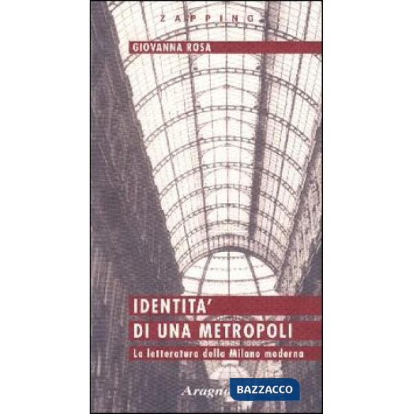 Identità di una metropoli. La letteratura della Milano moderna