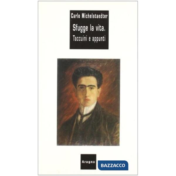 Sfugge la vita. Taccuini e appunti