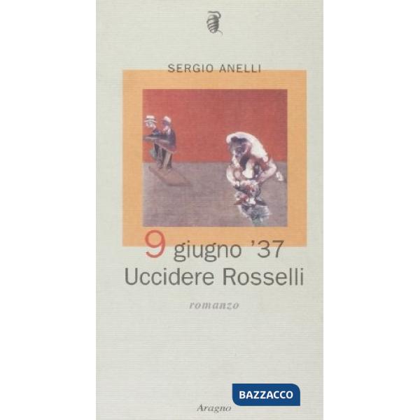 9 giugno '37: uccidere Rosselli