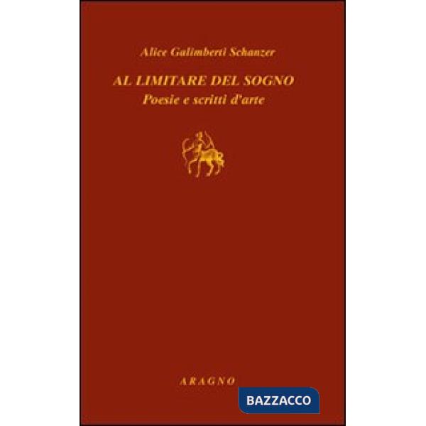 Al limitare del sogno. Poesie e scritti d'arte