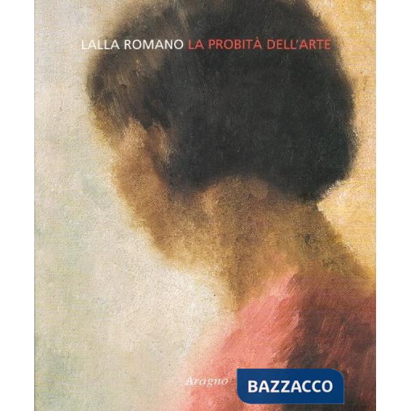 La probità dell'arte. Catalogo della mostra (Roma, primavera 2008)