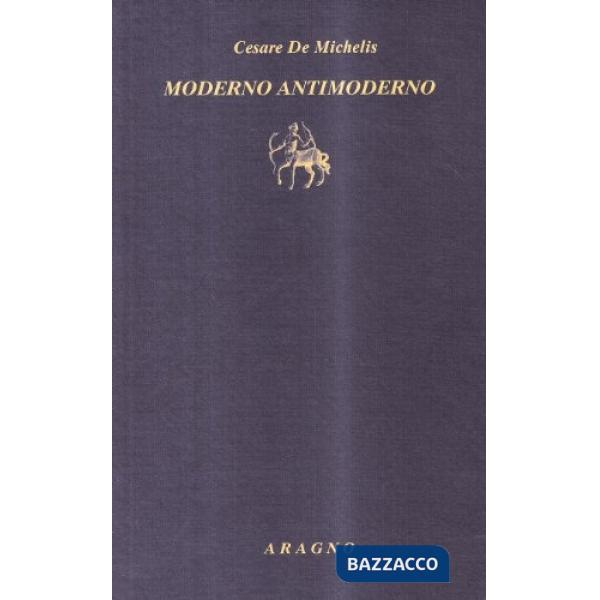 Moderno antimoderno. Studi novecenteschi