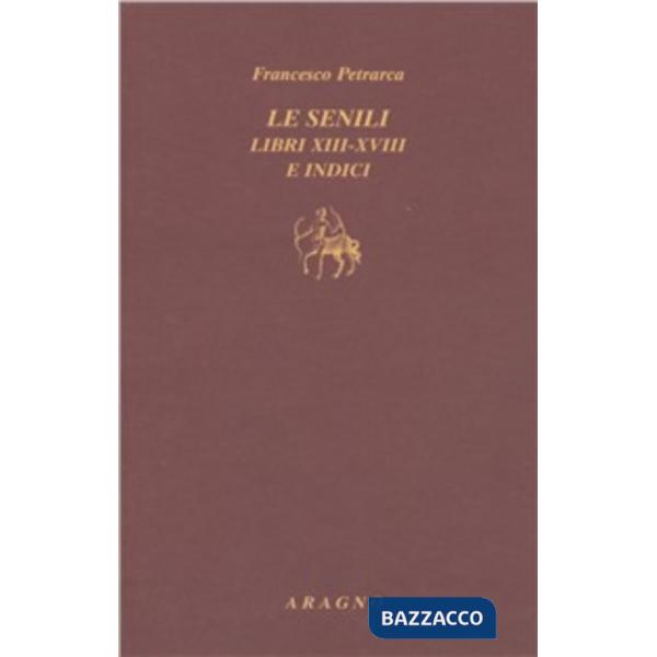 Le senili. Libri XIII-XVIII e indici