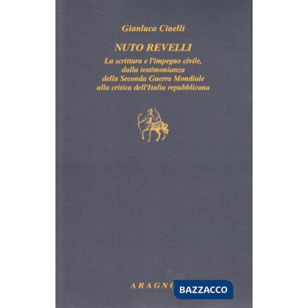 Nuto Revelli. La scrittura e l'impegno civile dalla testimonianza della seconda guerra mondiale alla critica dell'Italia repubbl