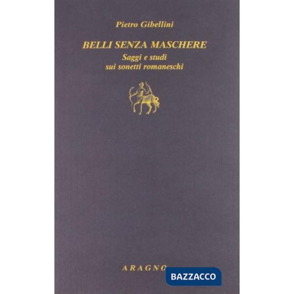 Belli senza maschere. Saggi e studi sui sonetti romaneschi