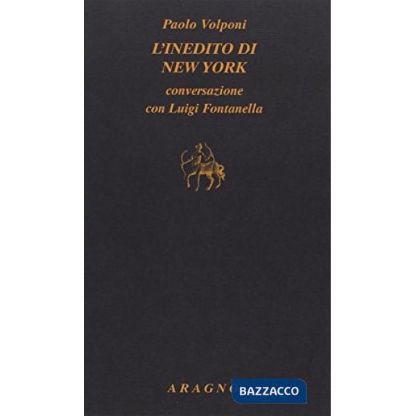 L'inedito di New York. Conversazioni con Luigi Fontanella