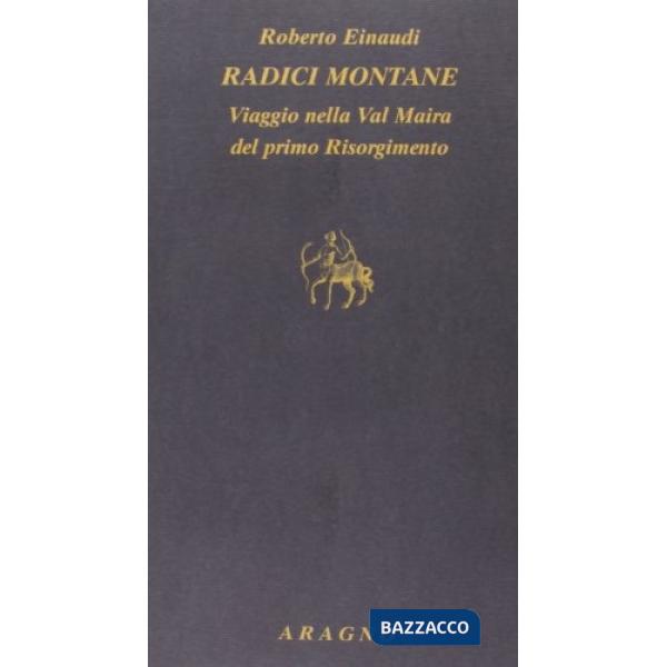Radici montane. Viaggio nella Val Maira del primo Risorgimento