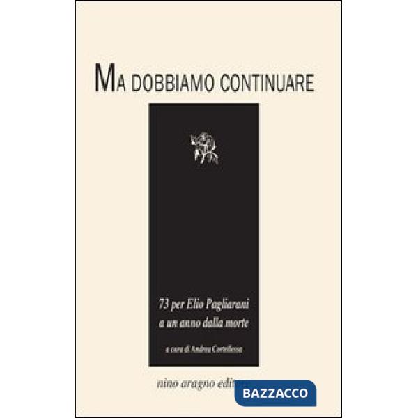 Ma dobbiamo continuare. 73 per Elio Pagliarani a un anno dalla morte