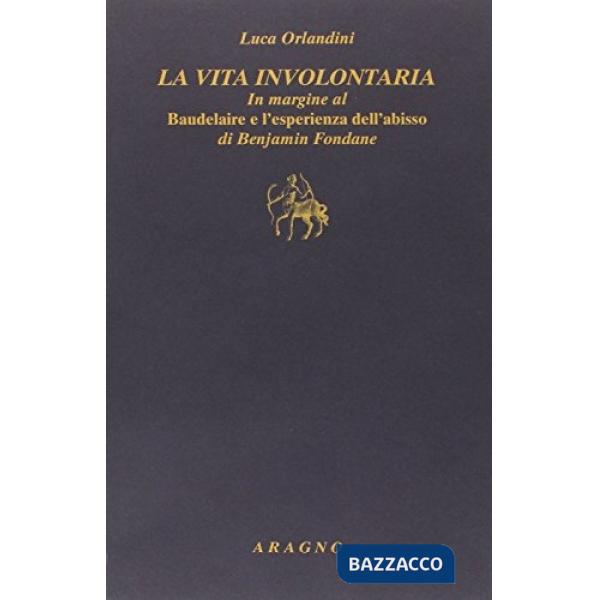 La vita involontaria. In margine al «Baudelaire e l'esperienza dell' abisso» di Benjamin Fondane
