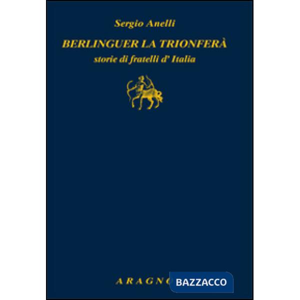 Berlinguer la trionferà. Storie di fratelli d'Italia