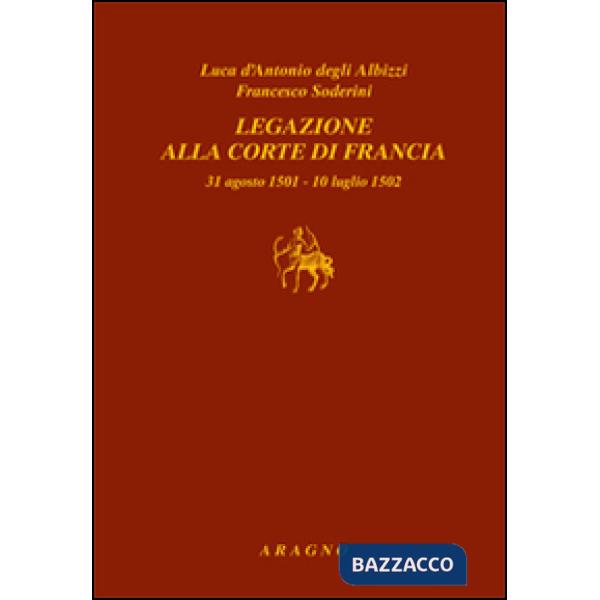 Legazione alla corte di Francia 31 agosto 1501-10 luglio 1502