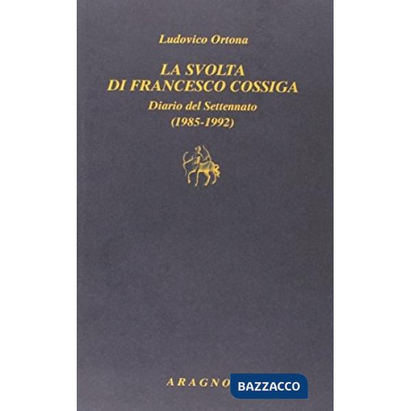 La svolta di Francesco Cossiga. Diario del Settenato (1985-1992)