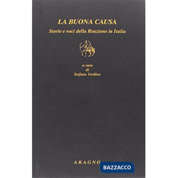 La buona causa. Storie e voci della Reazione in Italia