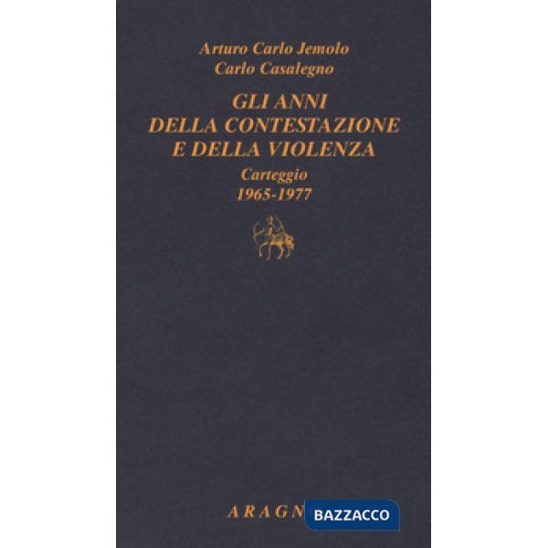 Gli anni della contestazione e della violenza. Carteggio 1965-1977