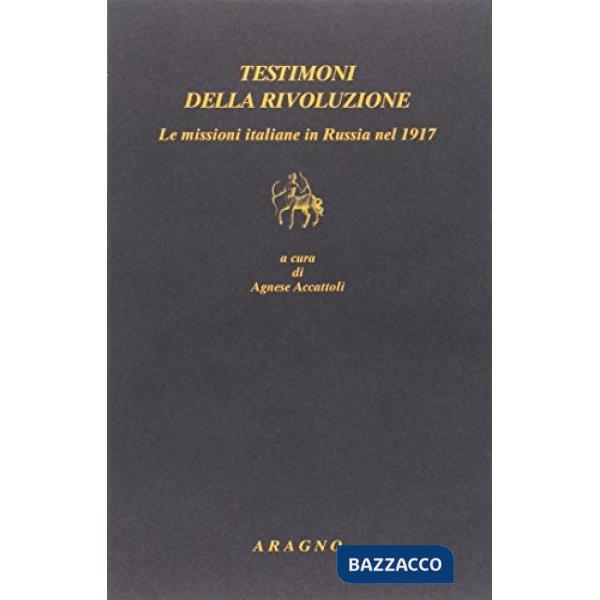 Testimoni della rivoluzione. Le missioni italiane in Russia nel 1917