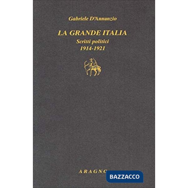 La grande Italia. Scritti politici (1914-1921)