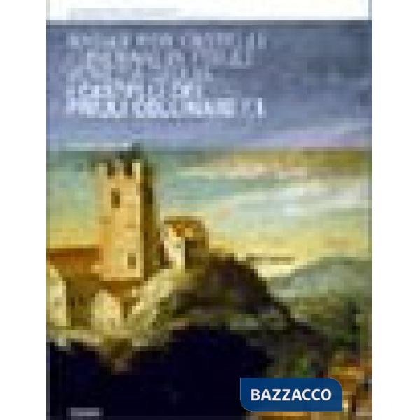 Andar per castelli. Itinerari in Friuli Venezia Giulia. Vol. 1: I castelli del Friuli collinare