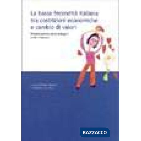 Bassa fecondità italiana tra costrizioni economiche e cambio di va lori (La)