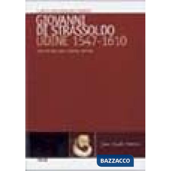 Giovanni di Strassoldo, Udine 1547-1610. Una vita tra armi, scienza, lettere