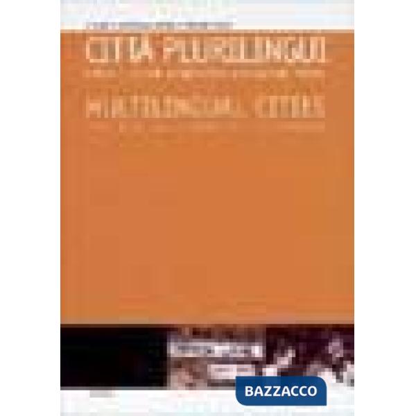 Città plurilingui-multilingual cities. Lingue e culture a confronto in situazioni urbane. Ediz. italiana e francese