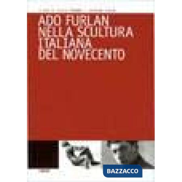 Ado Furlan nella scultura italiana del Novecento